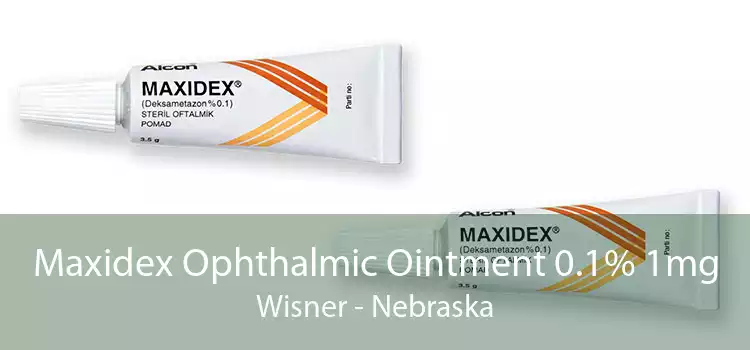 Maxidex Ophthalmic Ointment 0.1% 1mg Wisner - Nebraska